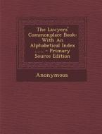 The Lawyers' Commonplace Book: With an Alphabetical Index ...... - Primary Source Edition di Anonymous edito da Nabu Press