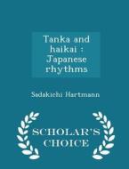 Tanka And Haikai di Sadakichi Hartmann edito da Scholar's Choice