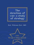 The Direction Of War; A Study Of Strategy - War College Series edito da War College Series