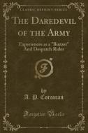 The Daredevil Of The Army di A P Corcoran edito da Forgotten Books