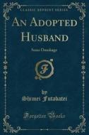 An Adopted Husband di Shimei Futabatei edito da Forgotten Books