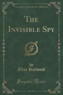 The Invisible Spy (classic Reprint) di Eliza Haywood edito da Forgotten Books