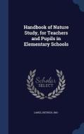 Handbook Of Nature Study, For Teachers And Pupils In Elementary Schools di Lange Dietrich 1863- edito da Sagwan Press