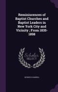Reminiscences Of Baptist Churches And Baptist Leaders In New York City And Vicinity; From 1835-1898 di George H Hansell edito da Palala Press