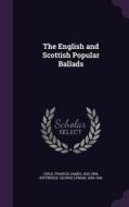 The English And Scottish Popular Ballads di Francis James Child, George Lyman Kittredge edito da Palala Press