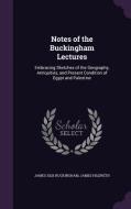 Notes Of The Buckingham Lectures di James Silk Buckingham, James Hildreth edito da Palala Press