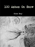 100 Ashes On Snow di Elese Snay edito da Lulu.com