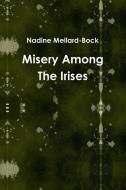 Misery Among The Irises di Nadine Mellard-Bock edito da Lulu.com