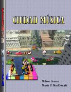 Ciudad Musica di Milton Sesma Piñera, Maria P. MacDonald edito da Lulu.com