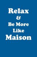 Relax & Be More Like Maison Affirmations Workbook Positive Affirmations Workbook Includes di Affirmations World edito da Positive Life