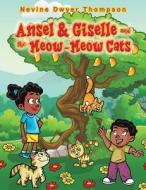 Ansel & Giselle And The Meow-Meow Cats di Nevine Dwyer Thompson edito da Austin Macauley Publishers