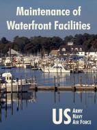 Maintenance Of Waterfront Facilities di S Army U S Army, S Navy U S Navy, Air Force U S Air Force, US Air Force edito da University Press Of The Pacific