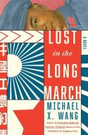 Lost in the Long March di Michael X. Wang edito da OVERLOOK PR