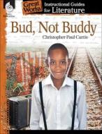 Bud, Not Buddy: An Instructional Guide for Literature: An Instructional Guide for Literature di Suzanne Barchers edito da SHELL EDUC PUB