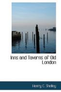 Inns And Taverns Of Old London di Henry C Shelley edito da Bibliolife