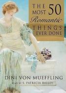 The 50 Most Romantic Things Ever Done di Dini Von Mueffling edito da Blackstone Audiobooks