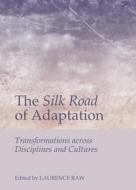 The Silk Road Of Adaptation edito da Cambridge Scholars Publishing