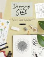 Drawing for the Soul: Simple Drawing Projects for Beginners, to Calm, Soothe and Restore di Zoe Ingram edito da DAVID & CHARLES