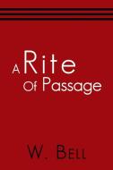 A Rite of Passage di W. Bell edito da AUTHORHOUSE