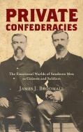 Private Confederacies di James J. Broomall edito da The University of North Carolina Press