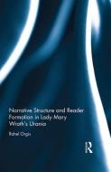 Narrative Structure and Reader Formation in Lady Mary Wroth's Urania di Rahel Orgis edito da ROUTLEDGE