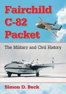 Fairchild C-82 Packet di Simon D. Beck edito da McFarland