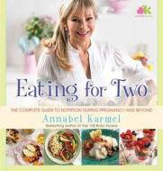 Eating for Two: The Complete Guide to Nutrition During Pregnancy and Beyond di Annabel Karmel edito da ATRIA