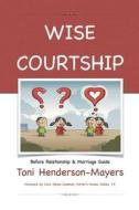 Wise Courtship di Toni Henderson-Mayers edito da Authorhouse