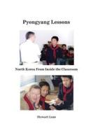 Pyongyang Lessons: North Korea from Inside the Classroom di Stewart Peter Lone edito da Createspace