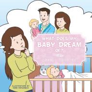 What Does My Baby Dream Of? di Angela Arnephy edito da Xlibris
