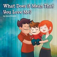 What Does it Mean That You Love Me? di Jason Doucet edito da Xlibris