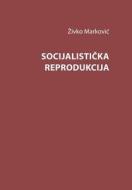 Socijalisticka Reprodukcija di Zivko Markovic, Dr Zivko Markovic edito da Createspace