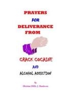 Prayers for Deliverance from Crack Cocaine and Alcohol Addiction di Christian Willie J. Henderson, MR Christian Willie J. Henderson edito da Createspace
