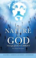 The Nature of God Through Jesus Christ di George a. Morrison, Robert S. Leatherwood edito da XULON PR
