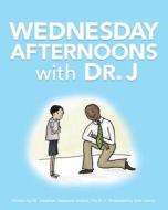 Wednesday Afternoons with Dr. J di Dr Jonathan Haywood Jenkins edito da Createspace