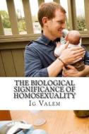 The Biological Significance of Homosexuality di Ig Valem edito da Createspace