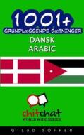 1001+ Grundlaeggende Saetninger Dansk - Arabic di Gilad Soffer edito da Createspace
