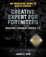 Creative Expert for Fortniters: An Unofficial Guide to Battle Royale di Jason R. Rich edito da SKY PONY PR