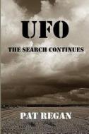 UFO - The Search Continues di MR Pat Regan edito da Createspace
