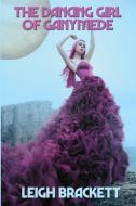 The Dancing Girl Of Ganymede di Leigh Brackett edito da Positronic Publishing