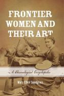Frontier Women and Their Art di Mary Ellen Snodgrass edito da Rowman & Littlefield