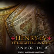 Henry IV: The Righteous King di Ian Mortimer edito da Tantor Audio