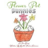 Flower Pot Bunnies di Lucille Pastore Amicone edito da XULON PR