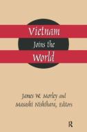 Vietnam Joins the World: American and Japanese Perspectives di James Morley, Masashi Nishihara edito da Taylor & Francis Inc