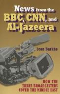 News From The Bbc, Cnn And Al-jazeera di Leon Barkho edito da Hampton Press