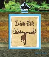Irish Elk di Michael P. Goecke edito da Buddy Books
