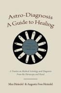 Astro-Diagnosis  A Guide to Healing di Max Heindel, Augusta Foss Heindel edito da Martino Fine Books