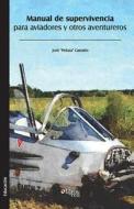 Manual De Supervivencia Para Aviadores Y Otros Aventureros di Jose Pelusa Castano edito da Libros En Red