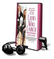 Ladies Who Launch: Embracing Entrepreneurship & Creativity as a Lifestyle [With Headphones] di Victoria Colligan, Beth Schoenfeldt edito da Findaway World