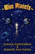 Blue Planets di Carmon Vanoverbake edito da America Star Books